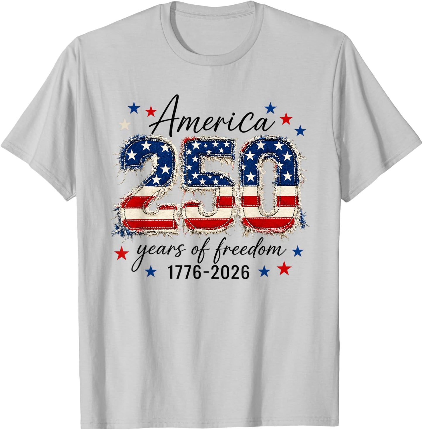 America Freedom 250 Years 250th Anniversary USA 4th of July T-Shirt - T-Shirt | Ash