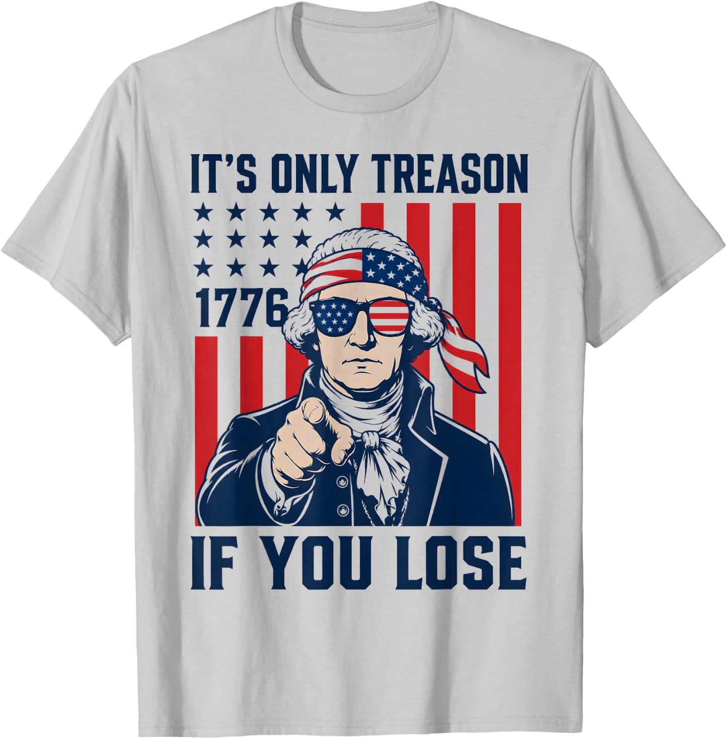 It's Only Treason If You Lose Funny 4th of July Patriotic T-Shirt - T-Shirt | Ash