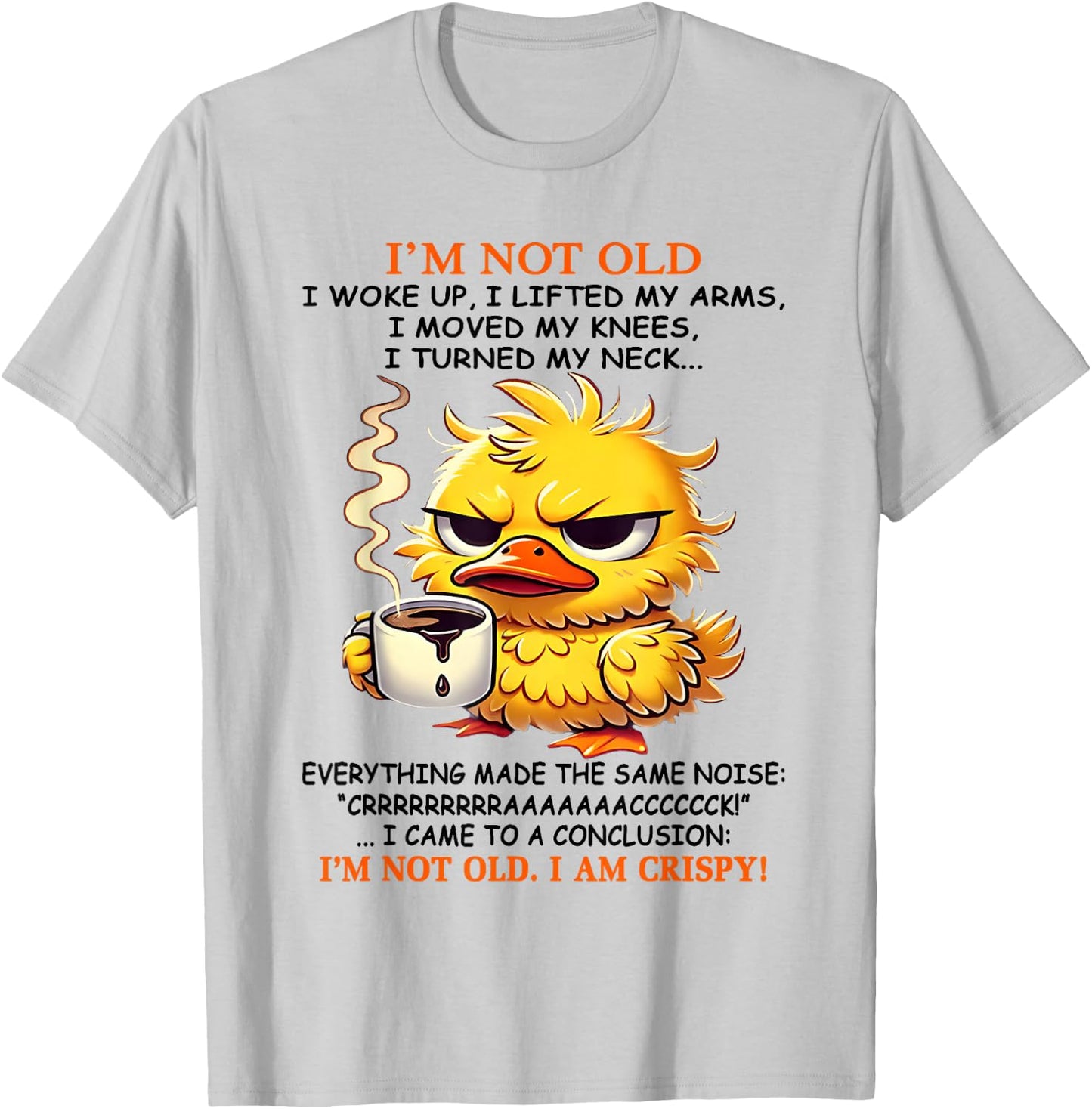 I'm not old I woke up I lifted my arms I moved my knees I T-Shirt - T-Shirt | Ash