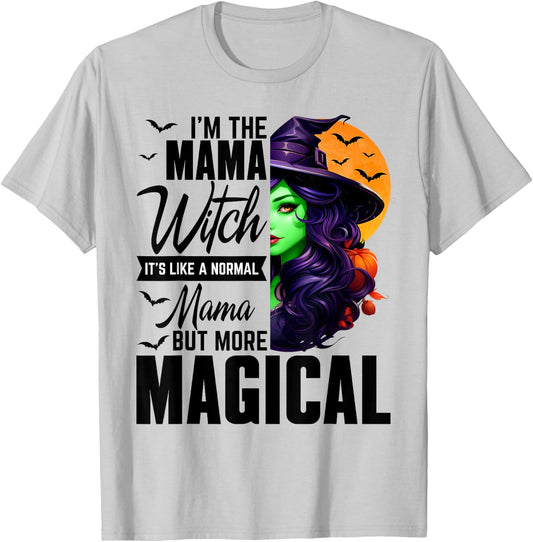 I'm The Mama Witch Normal Mama More Magical Halloween T-Shirt - T-Shirt | Ash