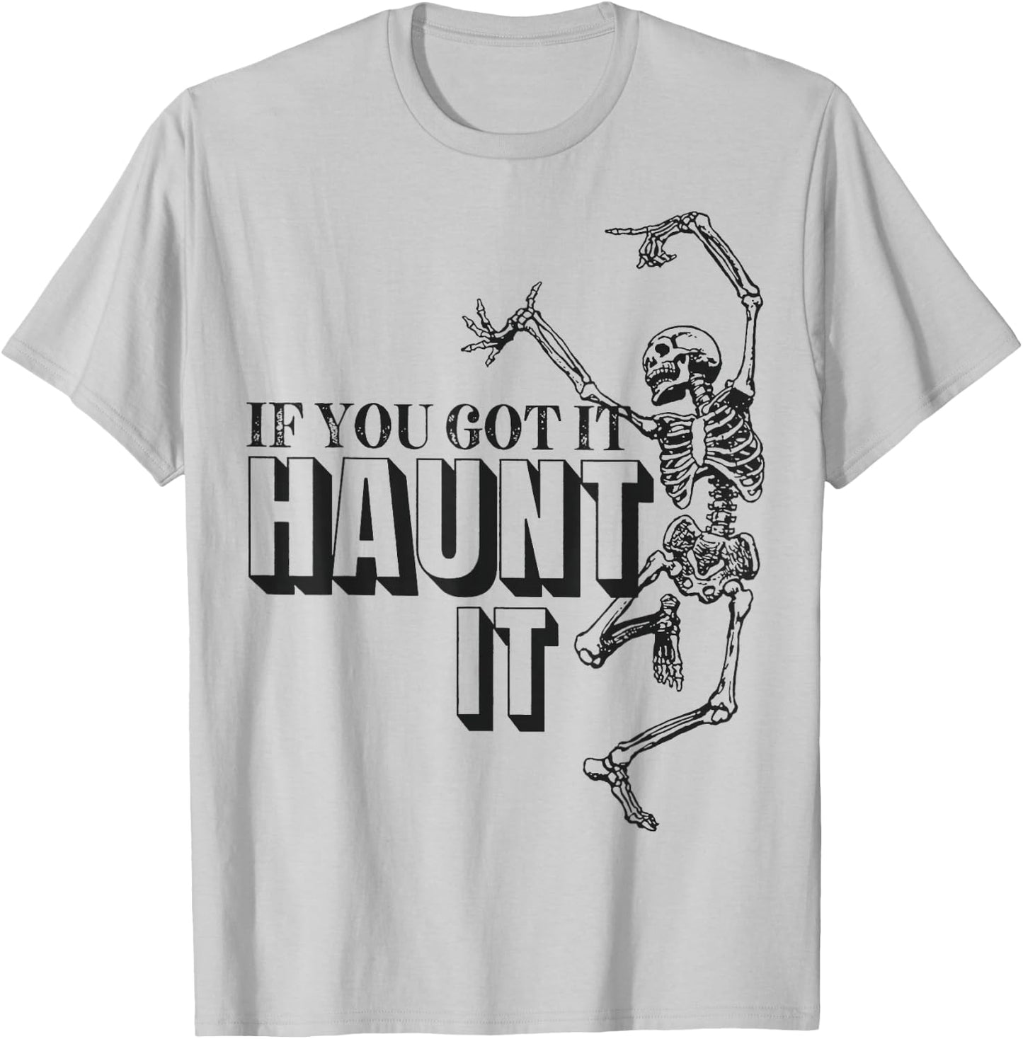 Skull Dance If You Got It Haunt It T-Shirt - T-Shirt | Ash