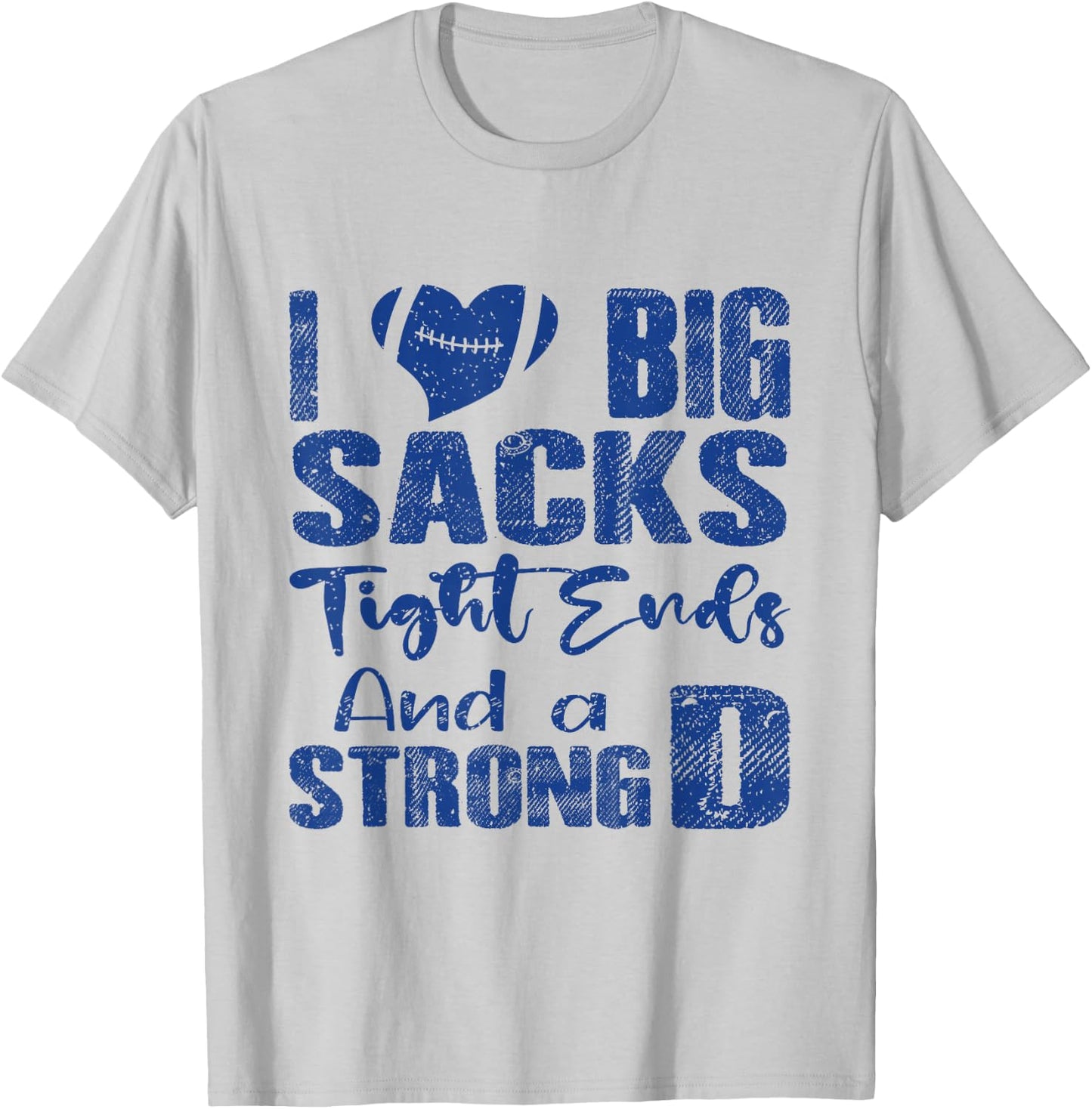 I Love Big Sacks Tight Ends and A Strong D Funny Football T-Shirt - T-Shirt | Ash