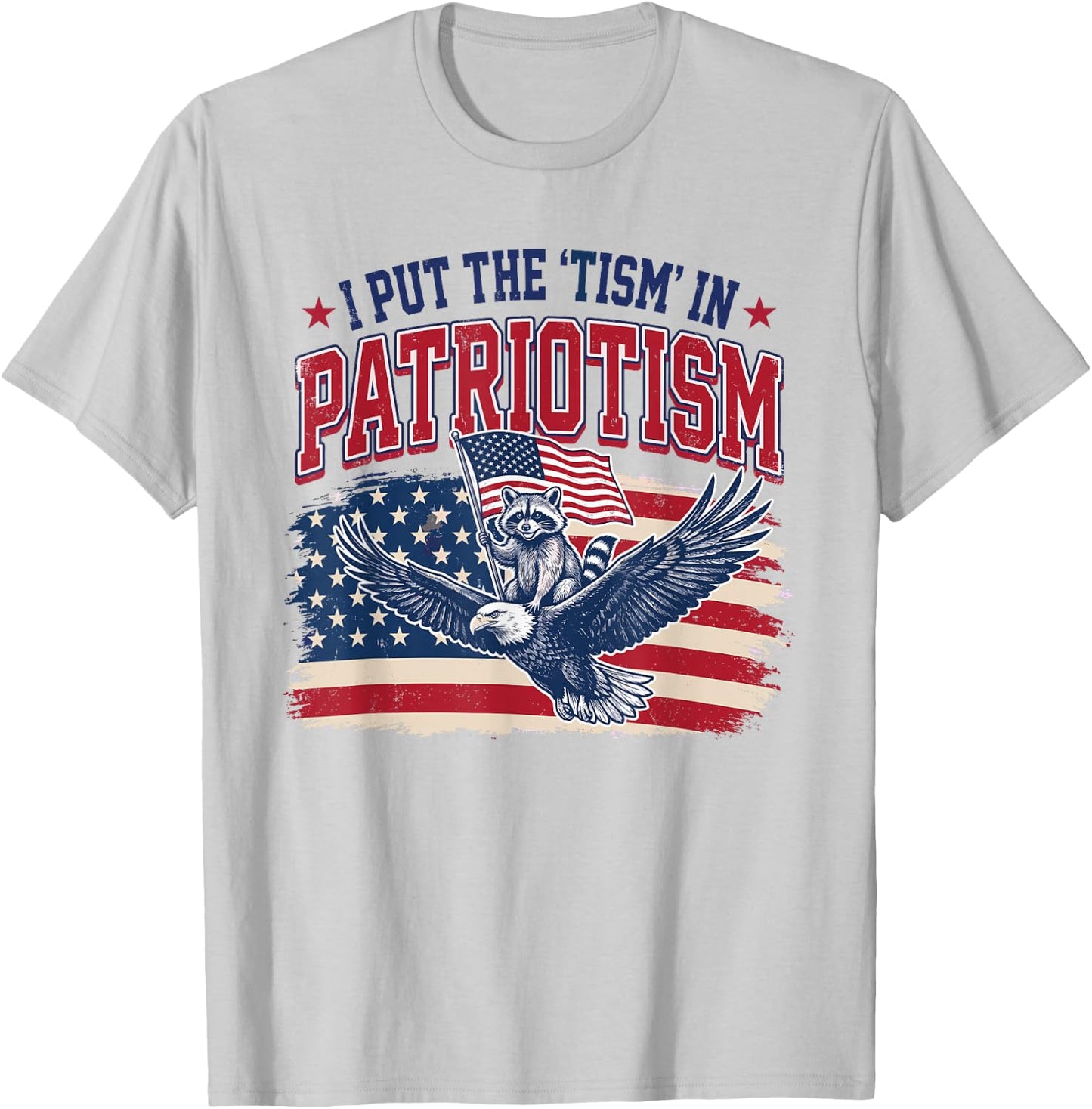 I Put The Tism in Patriotism Eagle Raccoon 4th of July T-Shirt - T-Shirt | Ash
