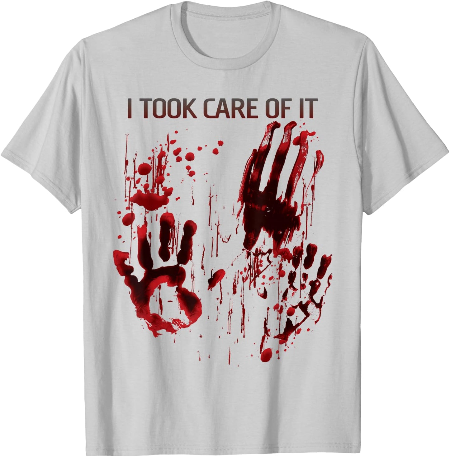 I Took Care Of It Shirt Blood Splatter Bloody Red Graphic T-Shirt - T-Shirt | Ash