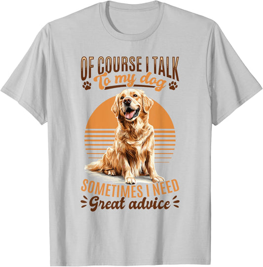 Golden Retriever Dog Breed Of course I talk to my dog T-Shirt - T-Shirt | Ash
