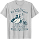 and for My Next Trick I’ll Forget What I was Doing Goose T-Shirt - T-Shirt | Ash