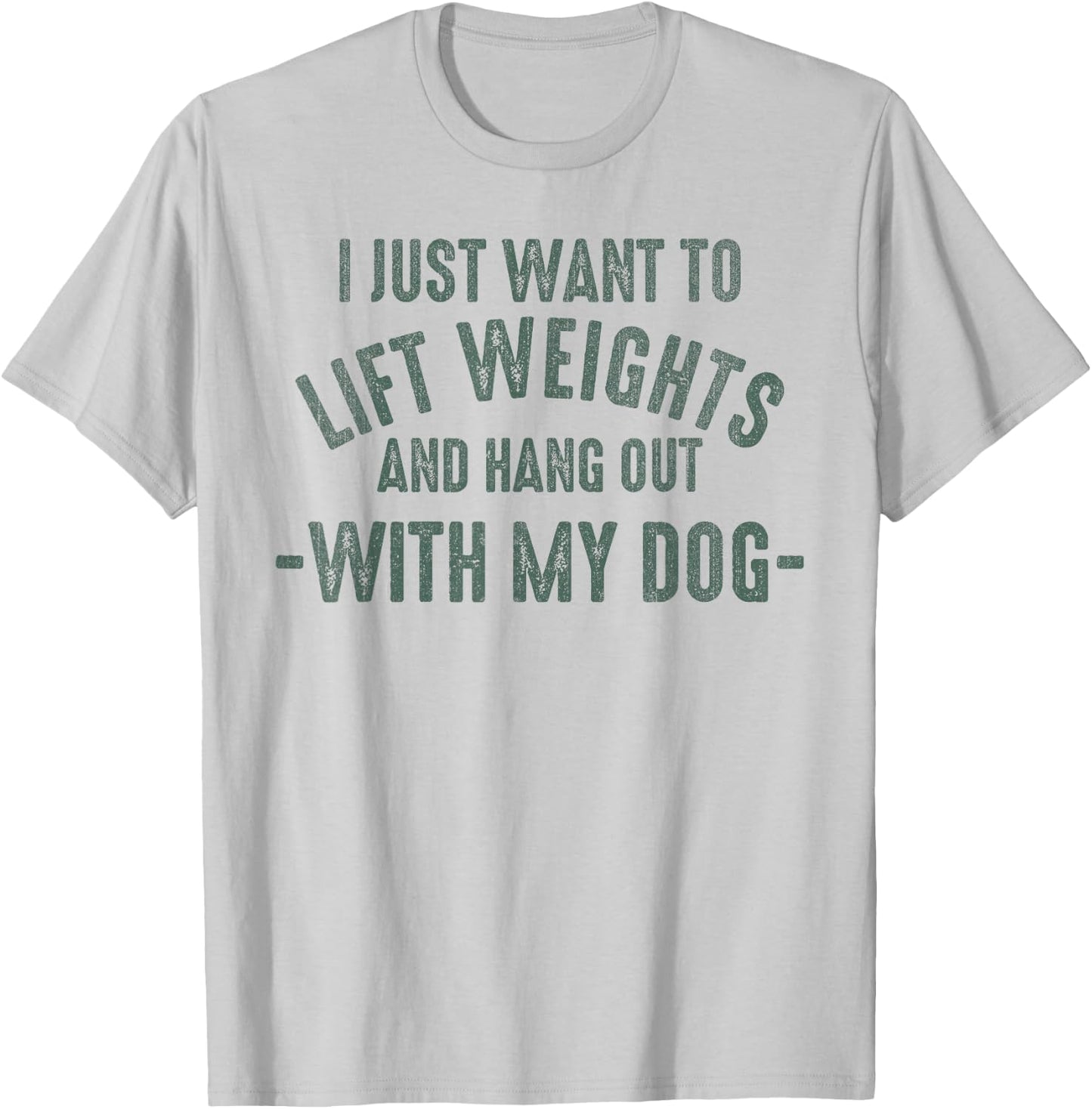 I Just Want To Lift Weights And Hang Out With My Dogs T-Shirt - T-Shirt | Ash