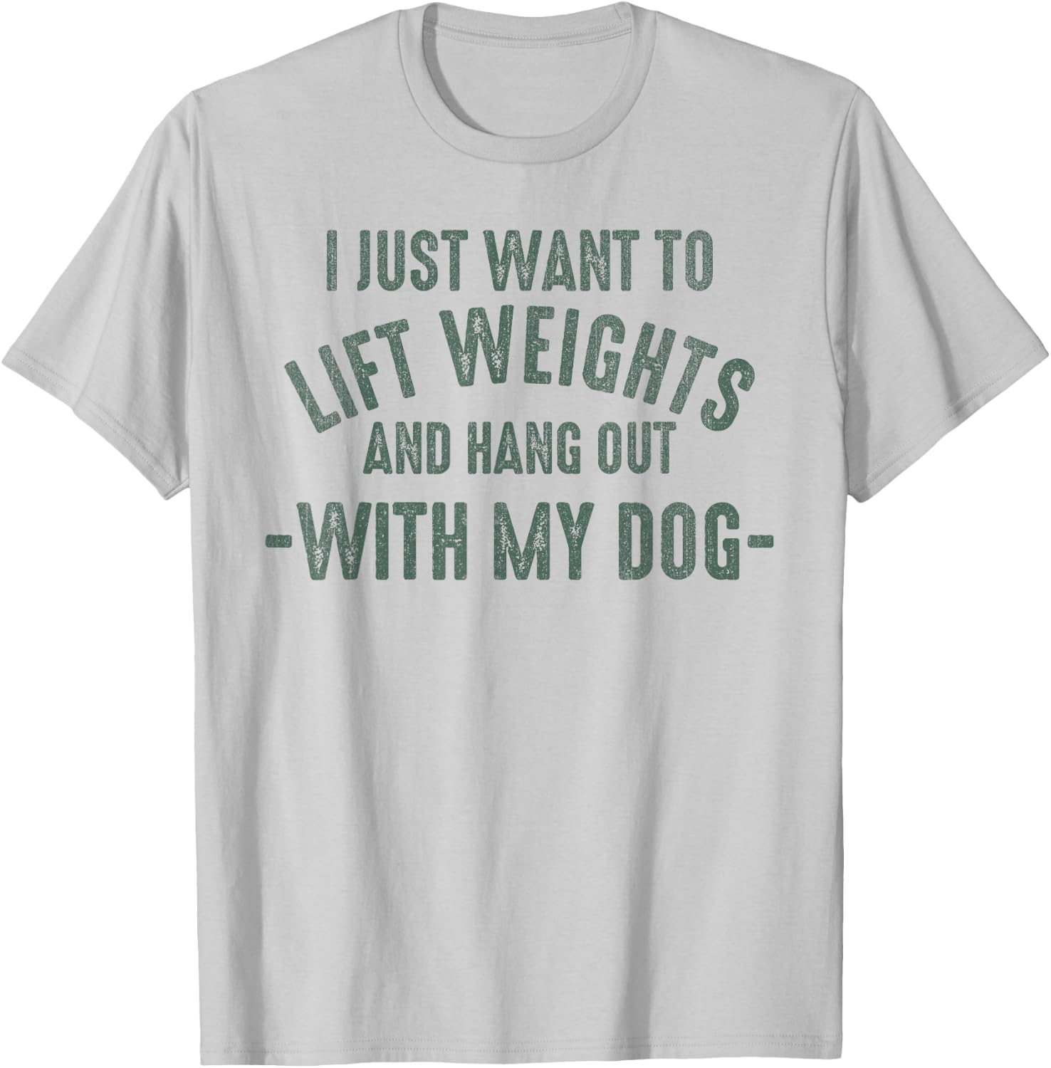 I Just Want To Lift Weights And Hang Out With My Dogs T-Shirt - T-Shirt | Ash