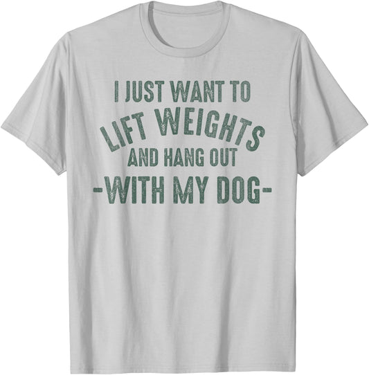I Just Want To Lift Weights And Hang Out With My Dogs T-Shirt - T-Shirt | Ash