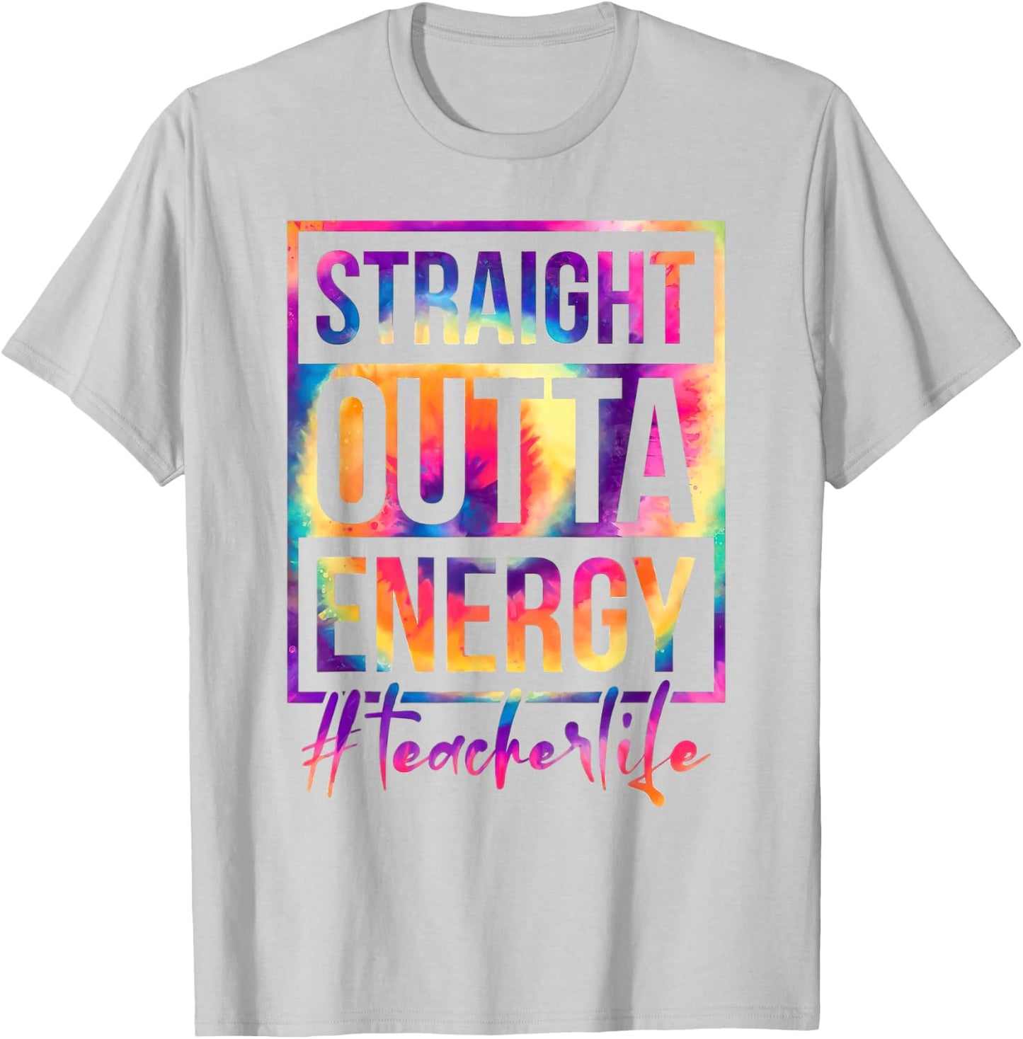 Straight Outta Energy Teacher Life Saying Educator Tie Dye Men Women T-Shirt - T-Shirt | Ash