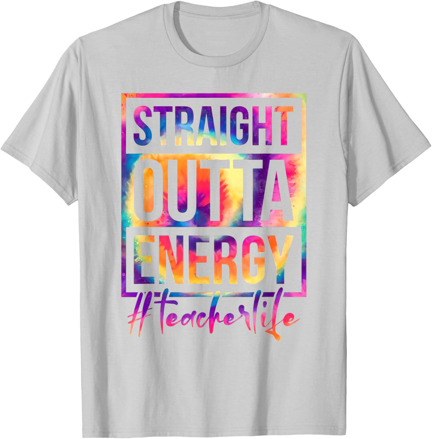 Straight Outta Energy Teacher Life Saying Educator Tie Dye Men Women T-Shirt - T-Shirt | Ash