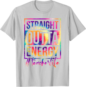 Straight Outta Energy Teacher Life Saying Educator Tie Dye Men Women T-Shirt - T-Shirt | Ash