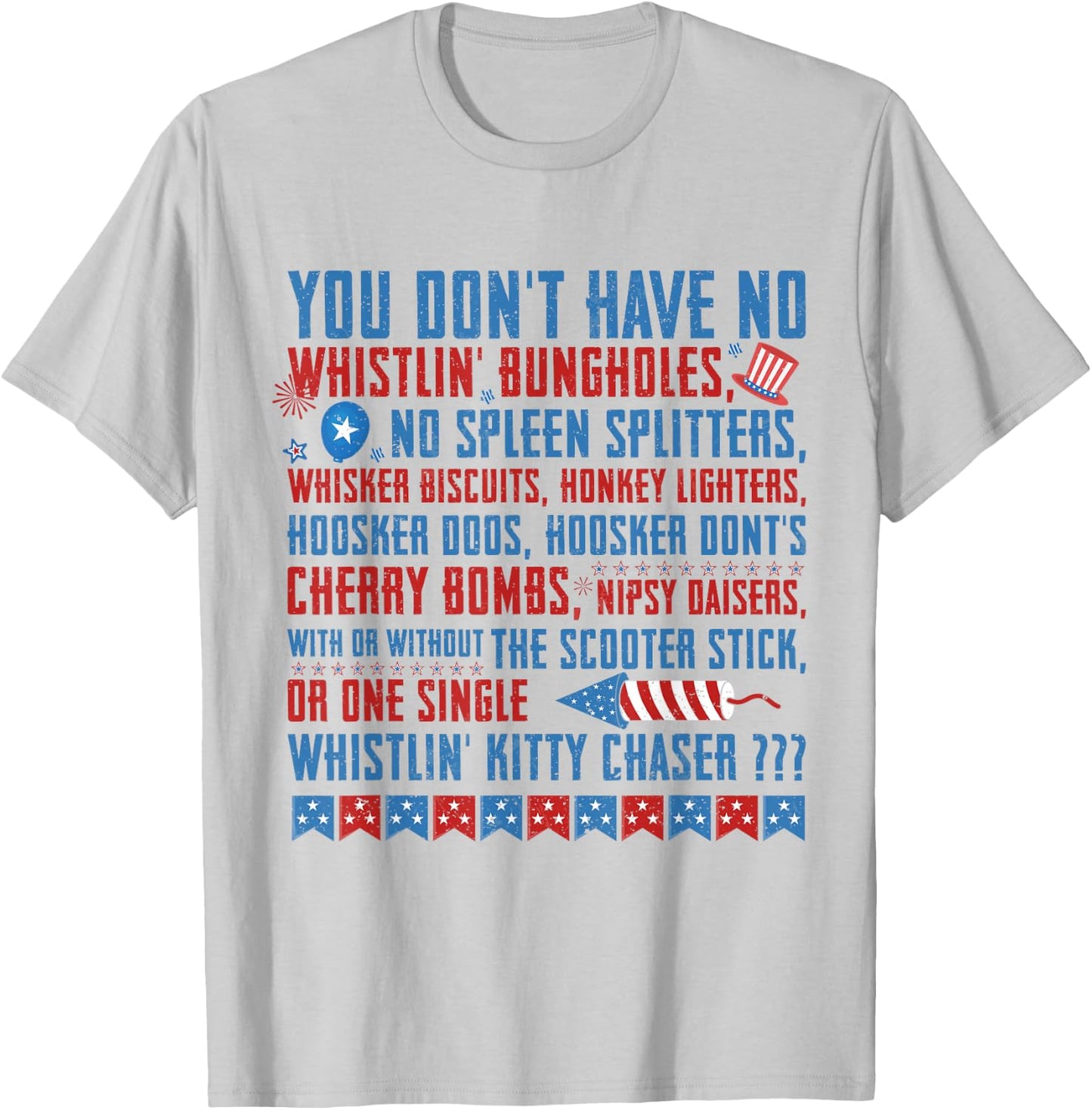 You Don’t Have No Whistlin' Bungholes Funny July 4th of July T-Shirt - T-Shirt | Ash