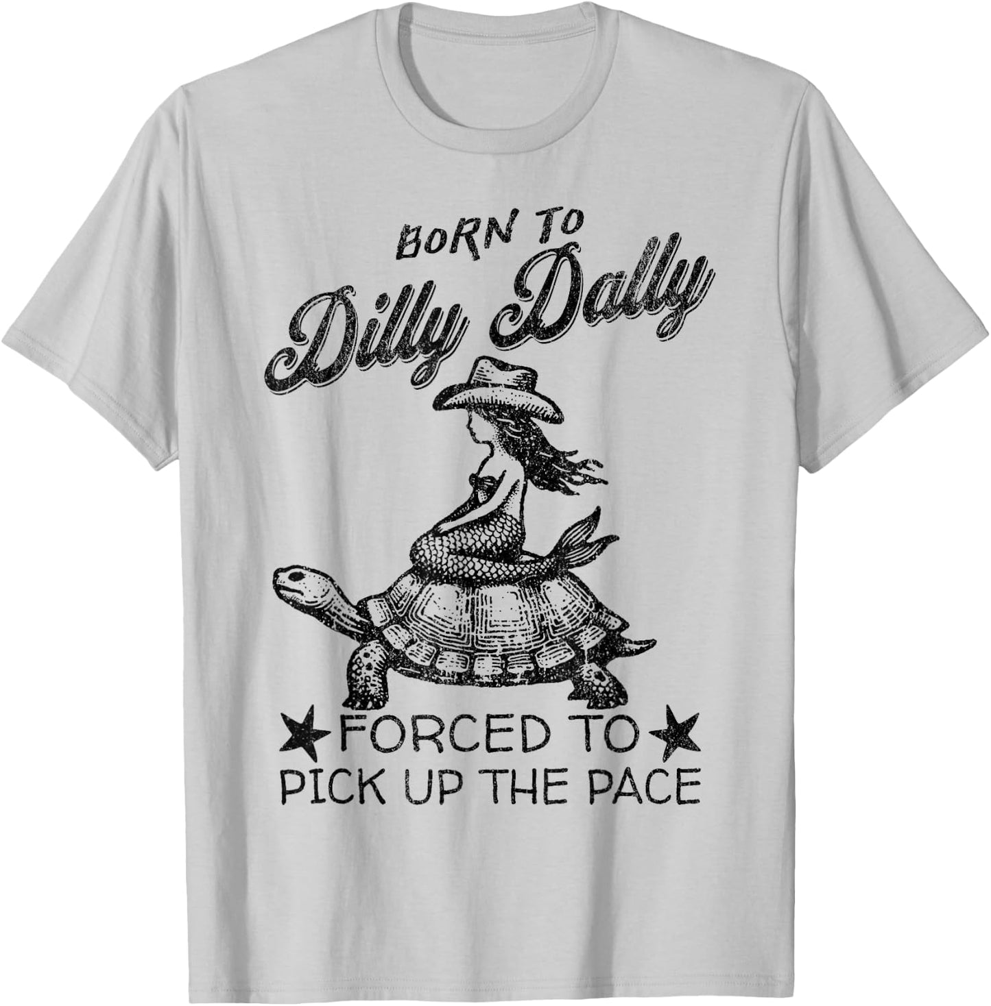 Born To Dilly Dally Forced To Pick Up The Pace Funny Mermaid T-Shirt - T-Shirt | Ash
