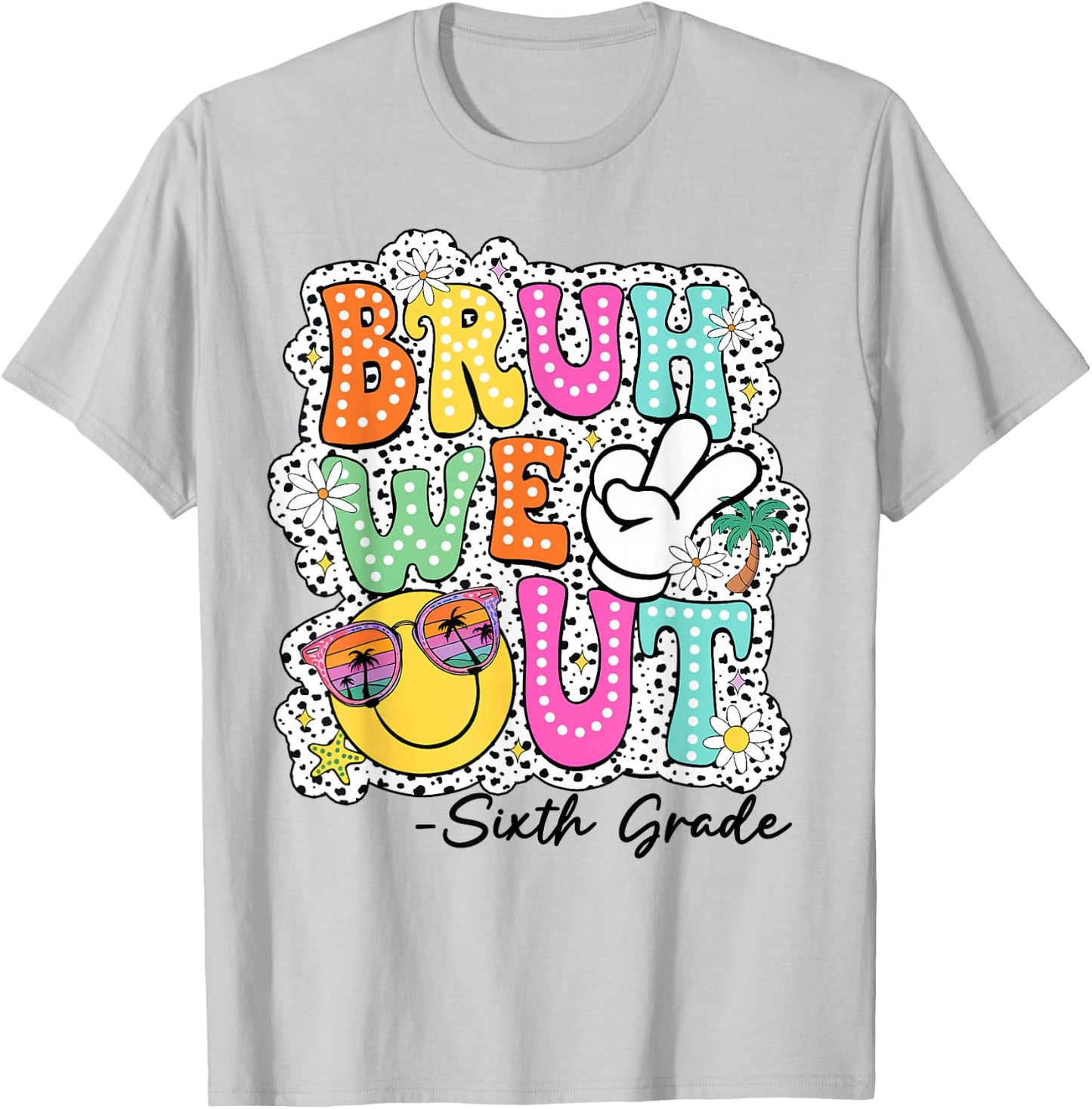 Bruh We Out Teachers Happy Last Day Of School Sixth Grade T-Shirt - T-Shirt | Ash