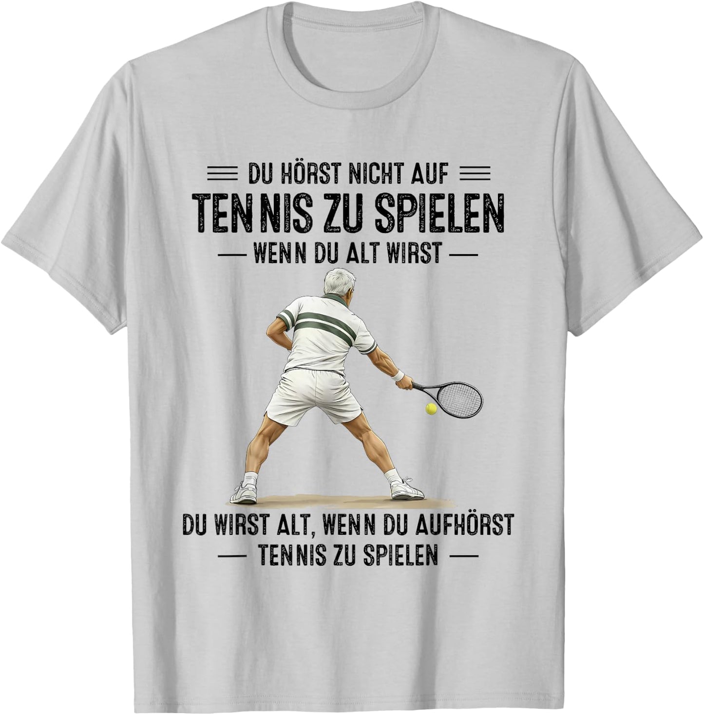 du hörst Nicht auf Tennis zu Spielen wenn du alt wirst T-Shirt - T-Shirt | Ash