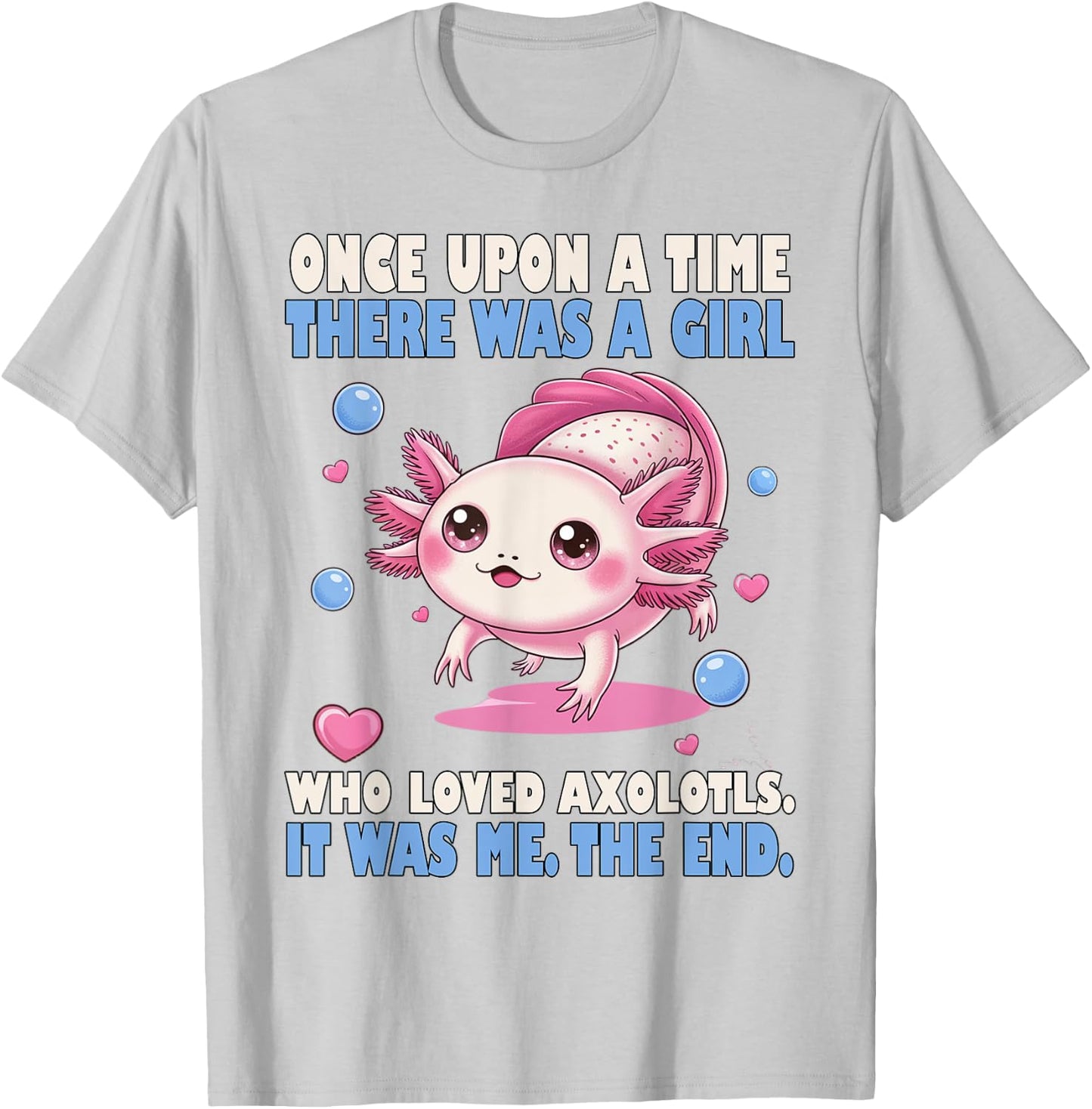 Once Upon A Time There Was A Girl Who Loved Axolotls T-Shirt - T-Shirt | Ash