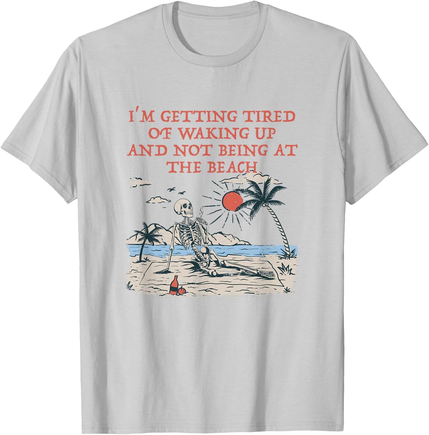 Tired of Waking Up not at the Beach Coworker Vacation T-Shirt - T-Shirt | Ash