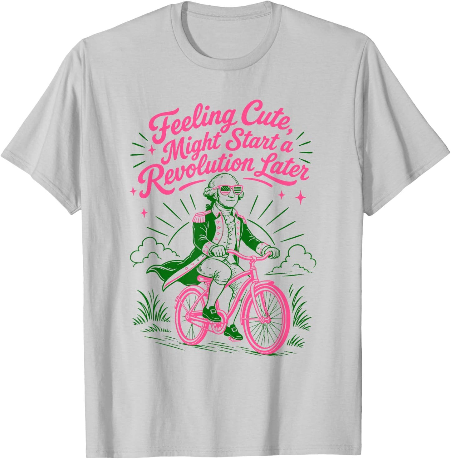 4th July Humor Feeling Cute Might Start a Revolution Later T-Shirt - T-Shirt | Ash