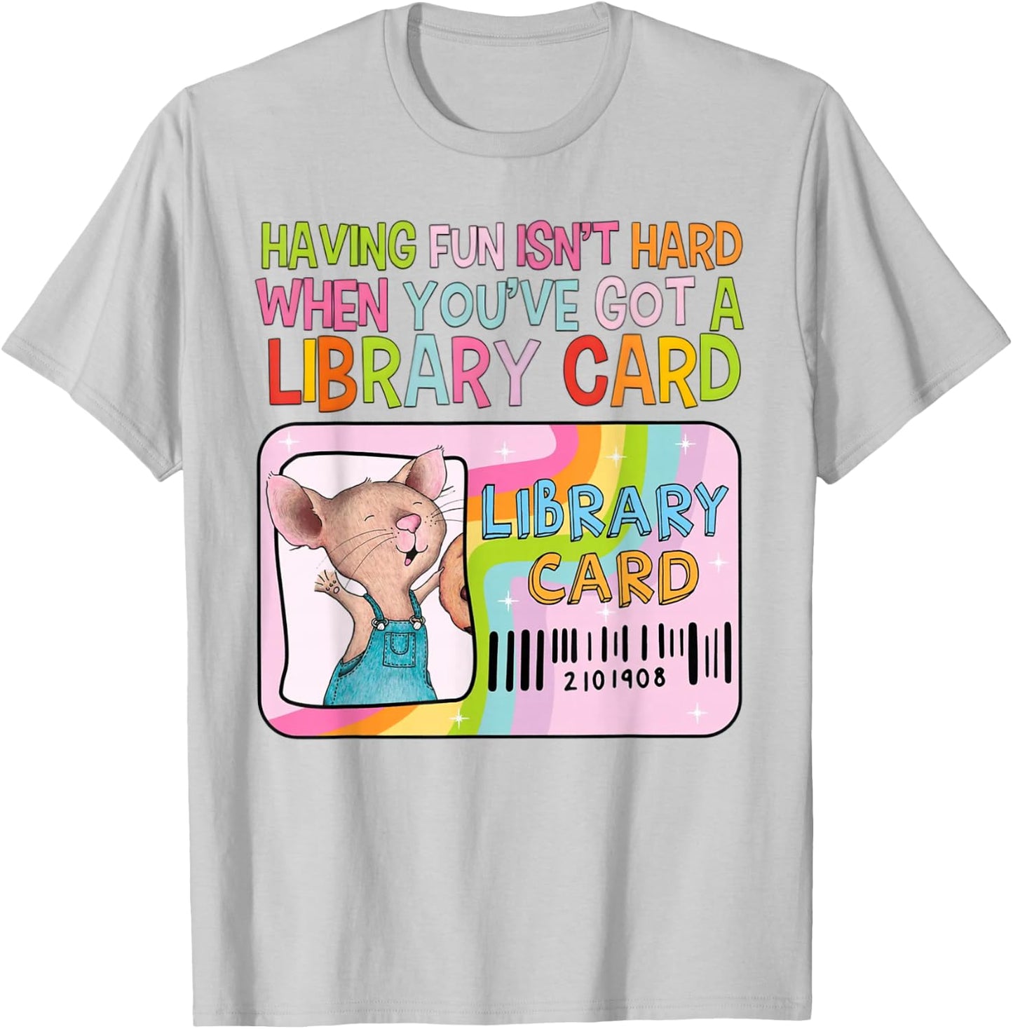 Having Fun Isn't Hard When You've Got A Library Card Mouse T-Shirt - T-Shirt | Ash