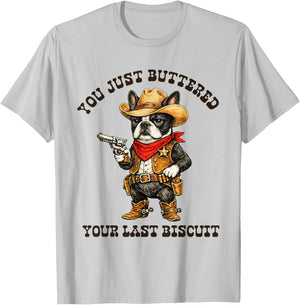 You've Just Buttered Your Last Biscuit Funny Cowboy Dog T-Shirt - T-Shirt | Ash
