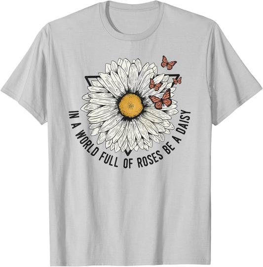 Daisy Summer In a World of Roses Be a Daisy T-Shirt - T-Shirt | Ash