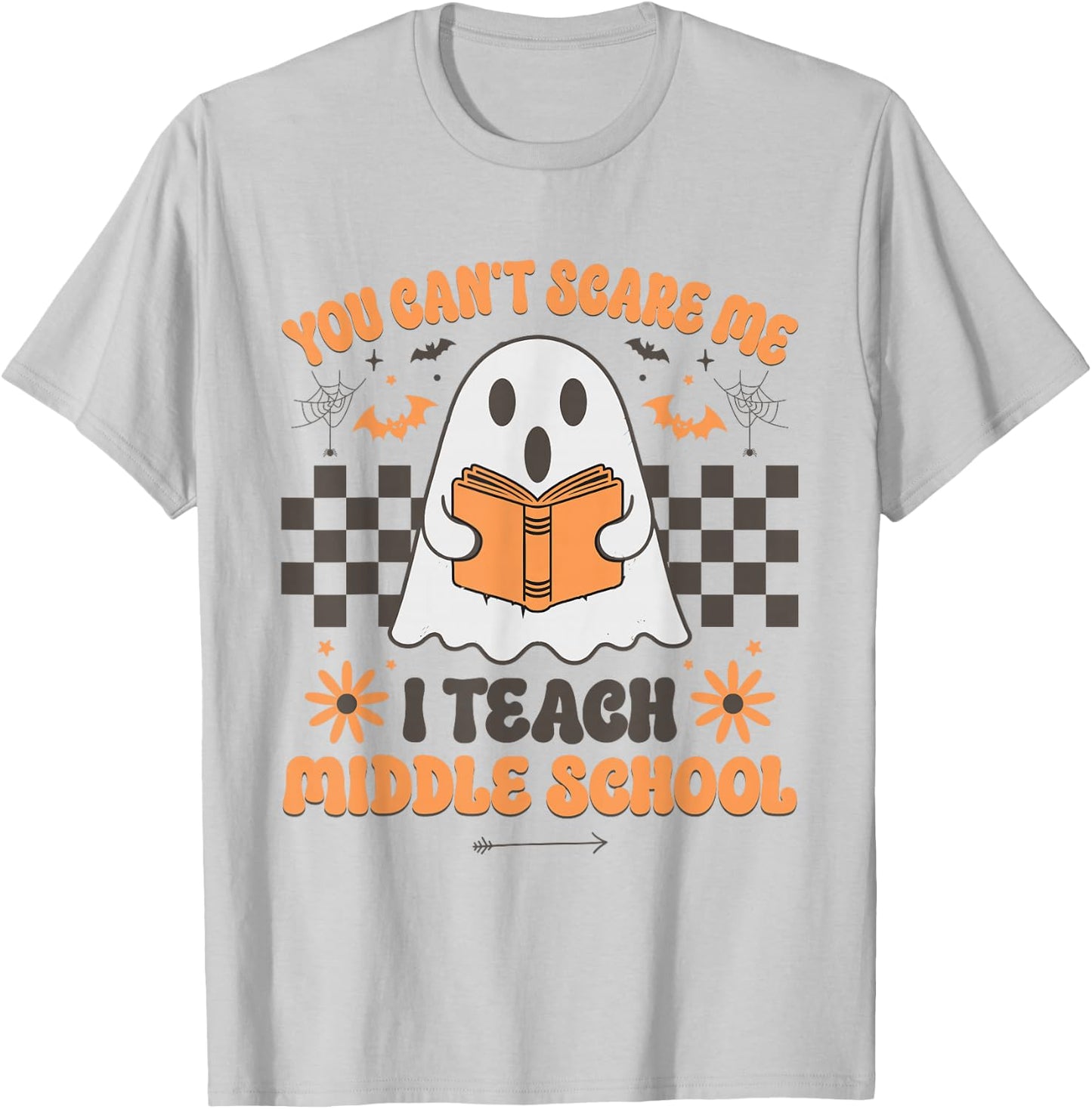 You Can't Scare Me I Teach Middle School Teacher Halloween T-Shirt - T-Shirt | Ash