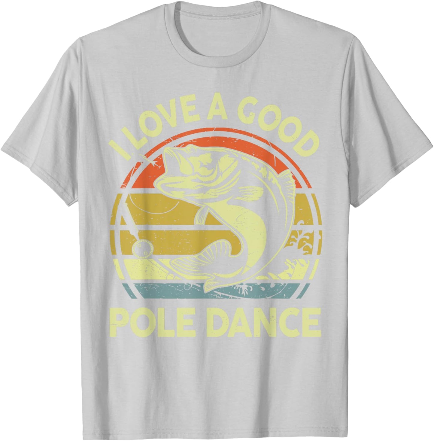 I Love A Good Pole Dance Fisherman Funny Fishing Adult Humor T-Shirt - T-Shirt | Ash