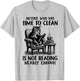 Cat Anyone Who Has Time To Clean Is Not Reading Nearly Enoug T-Shirt - T-Shirt | Ash