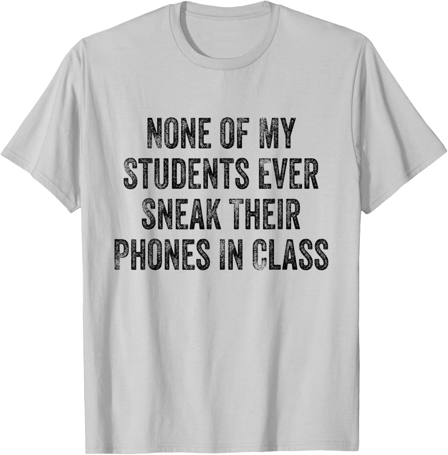 None of My Students Ever Sneak Their Phones White Lie Party T-Shirt - T-Shirt | Ash