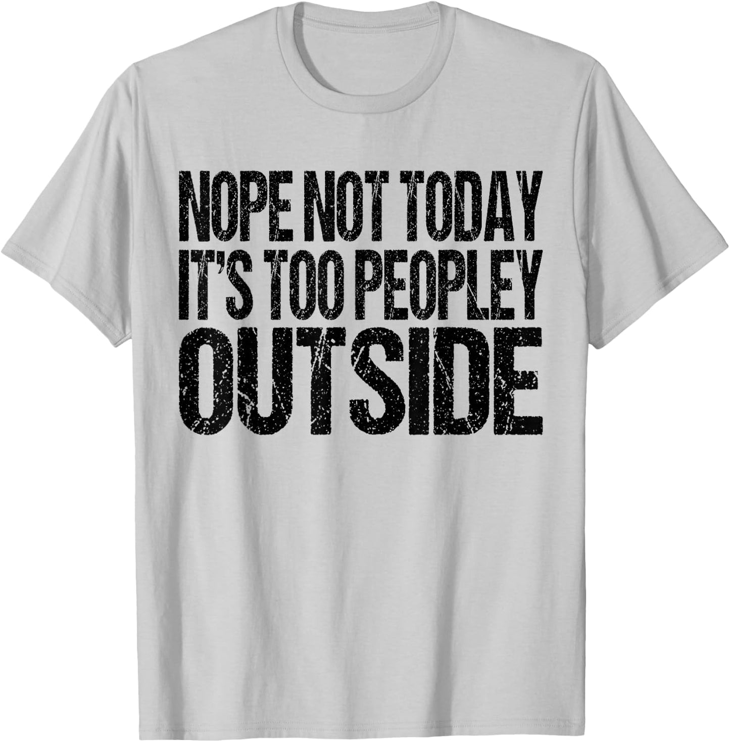 Nope Not Today Its Too Peopley Outside Funny Introvert Lazy T-Shirt - T-Shirt | Ash