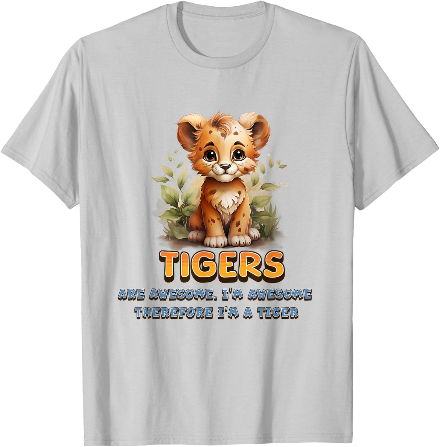 Cute Tigers are Awesome I'm Awesome Therefore I'm A Tiger T-Shirt - T-Shirt | Ash