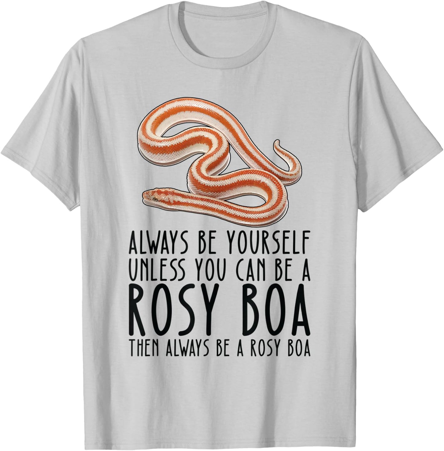 Be Yourself Always And Be A Rosy Boa T-Shirt - T-Shirt | Ash