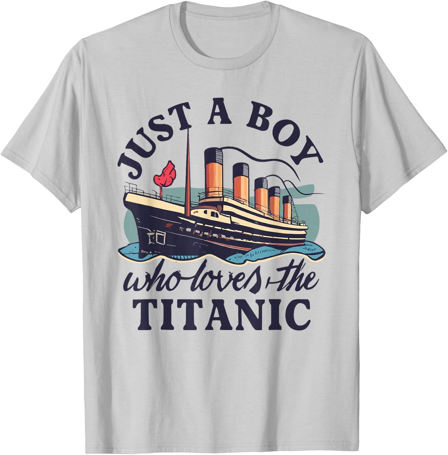 Just a Boy Who Loves Titanic Titanic Classic Ship Lover , White T-Shirt - T-Shirt | Ash