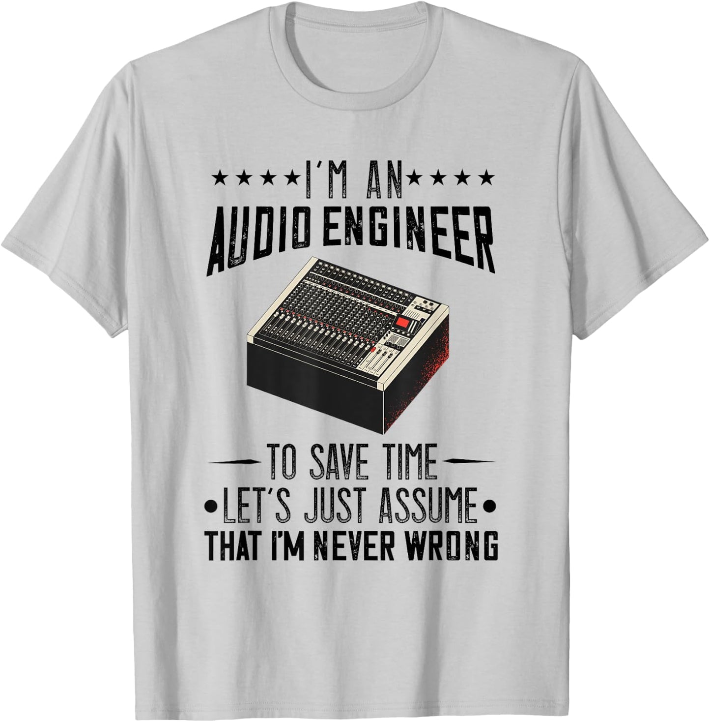 Audio Engineer Sound Audio Engineer Mixer I'm Never Wrong T-Shirt - T-Shirt | Ash