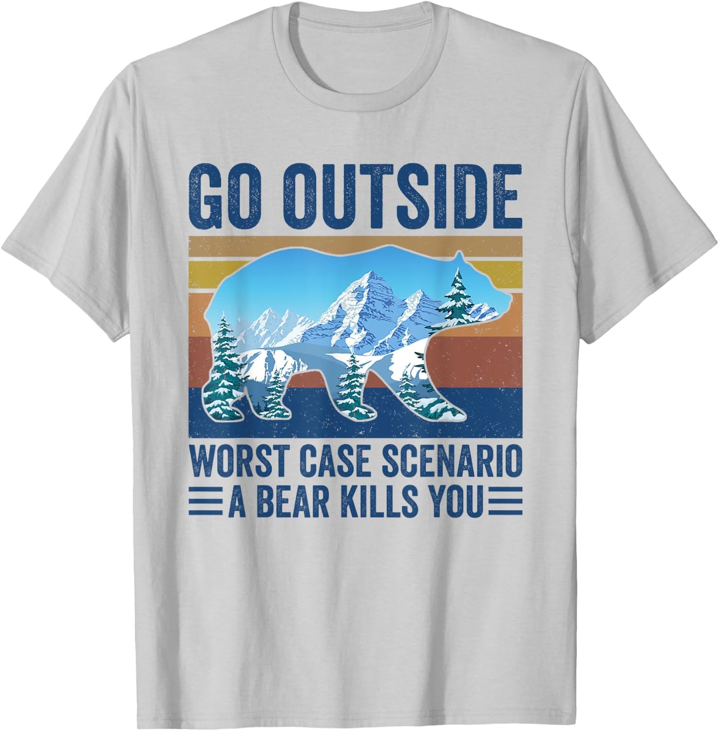 Go Outside Worst Case Scenario A Bear Kills You T-Shirt - T-Shirt | Ash