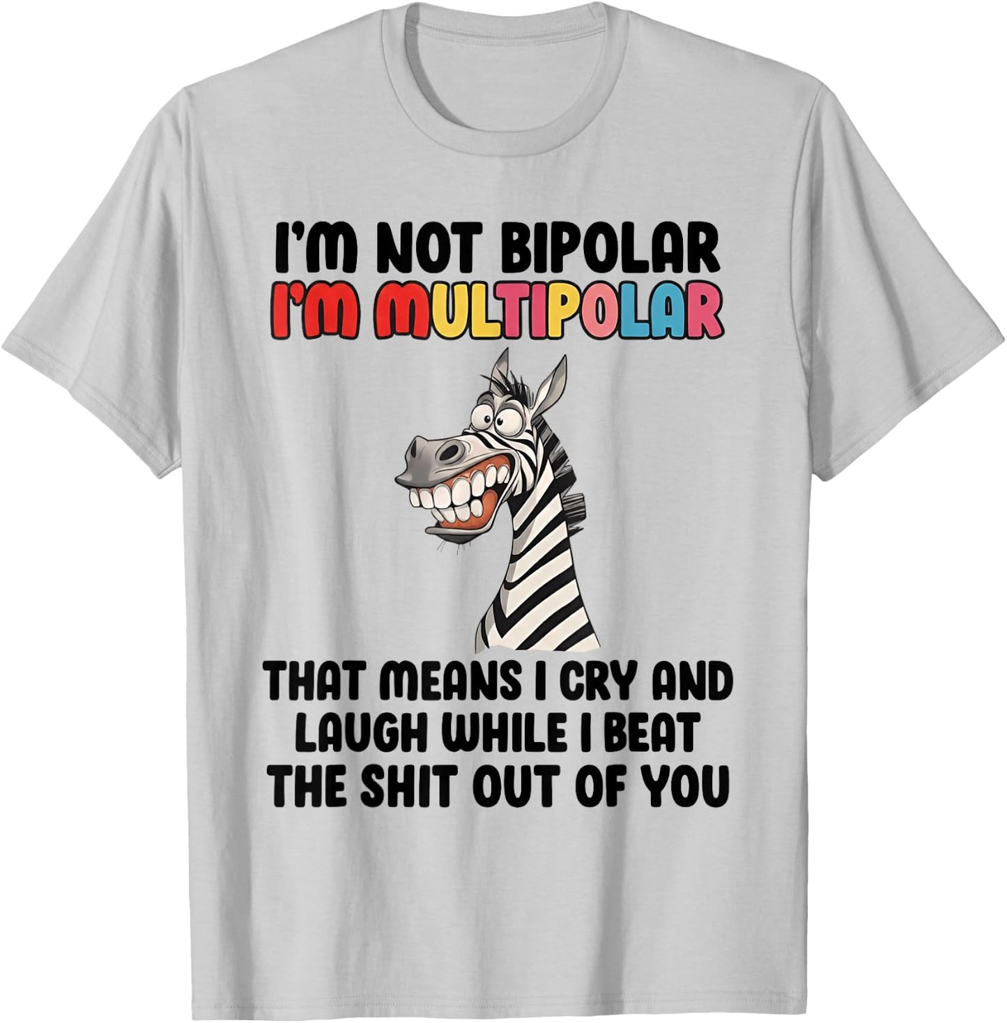I'm Not Bipolar I'm Multipolar Funny Zebra Quote T-Shirt - T-Shirt | Ash