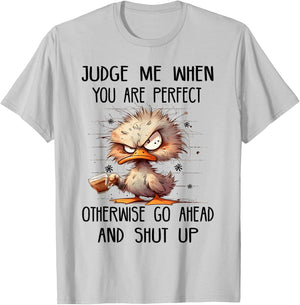 Judge me when you are perfect otherwise go ahead and shut up T-Shirt - T-Shirt | Ash