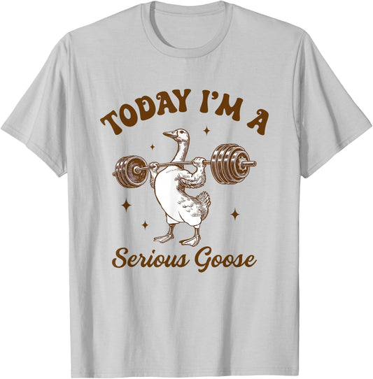 Weightlifting Goose Gym Workout Today I Am A Serious Goose T-Shirt - T-Shirt | Ash