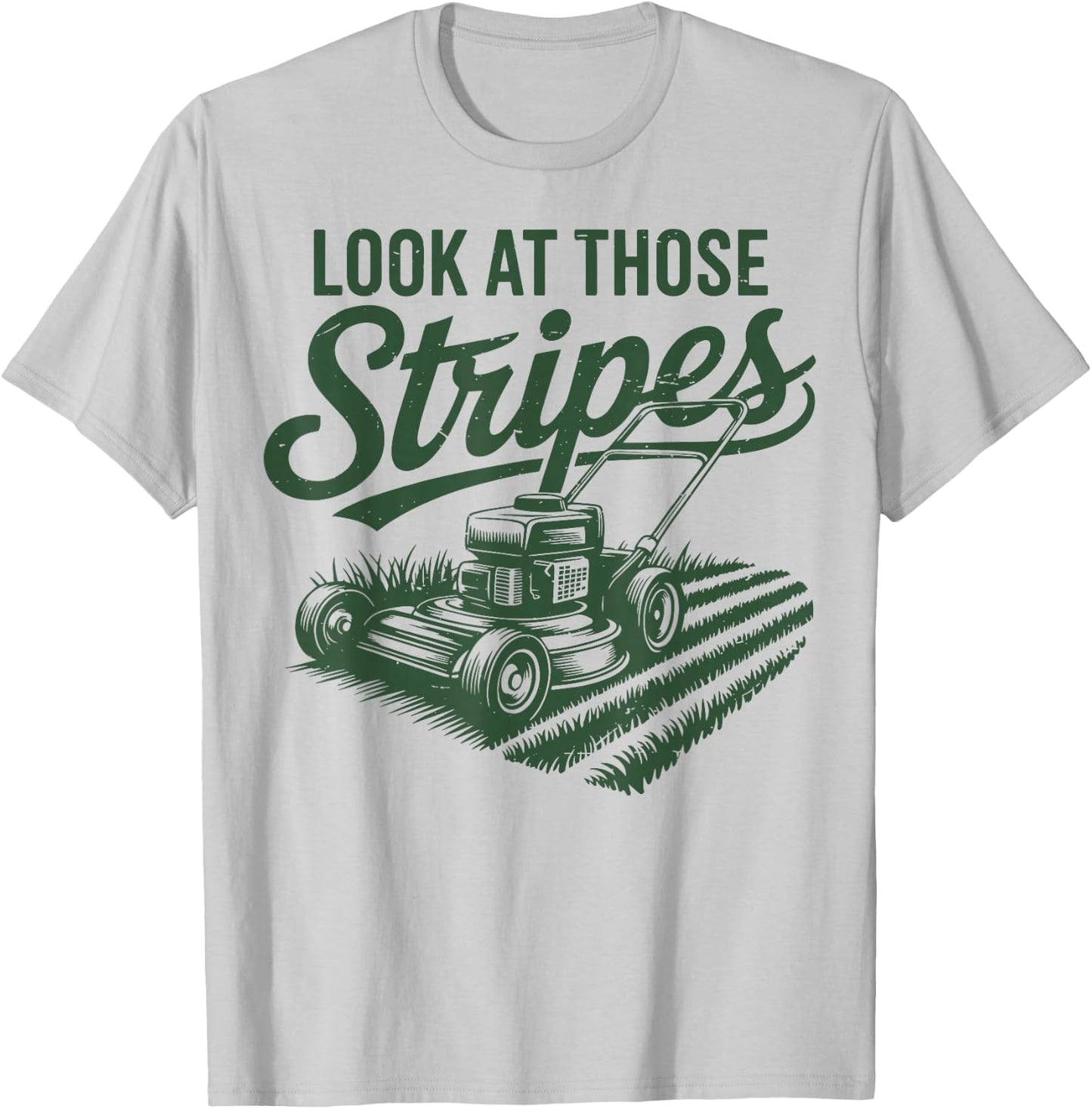 Look at Those Stripes Push Lawn Mowing Funny Mower Gift Dad T-Shirt - T-Shirt | Ash