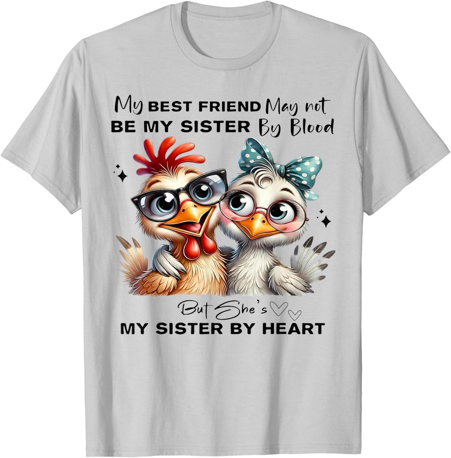My Best Friend May Not Be My Sister by Blood But She's My Si T-Shirt - T-Shirt | Ash