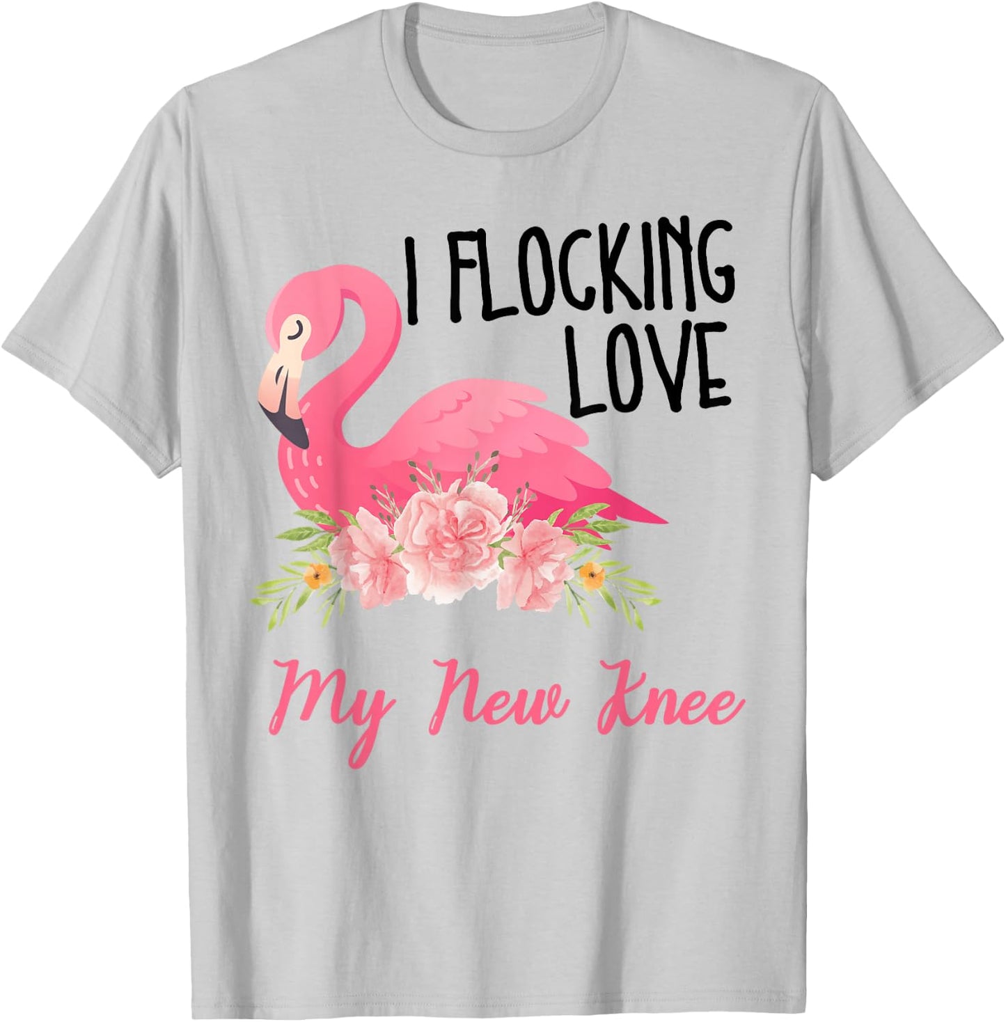 I Flocking Love My New Knee Funny Knee Surgery Flamingo T-Shirt - T-Shirt | Ash
