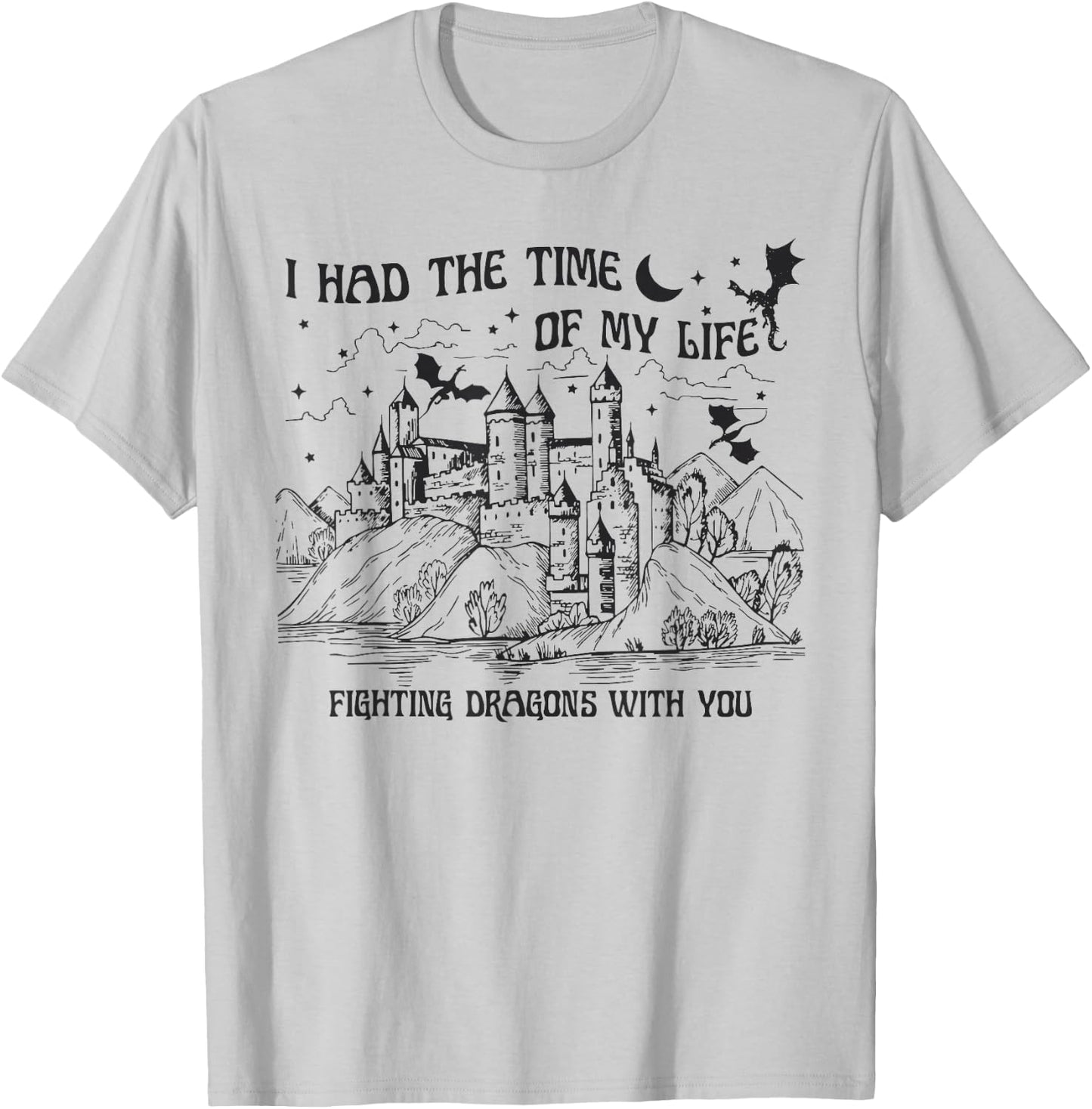 I Had The Time Of My Life Fighting Dragons With You Castle T-Shirt - T-Shirt | Ash