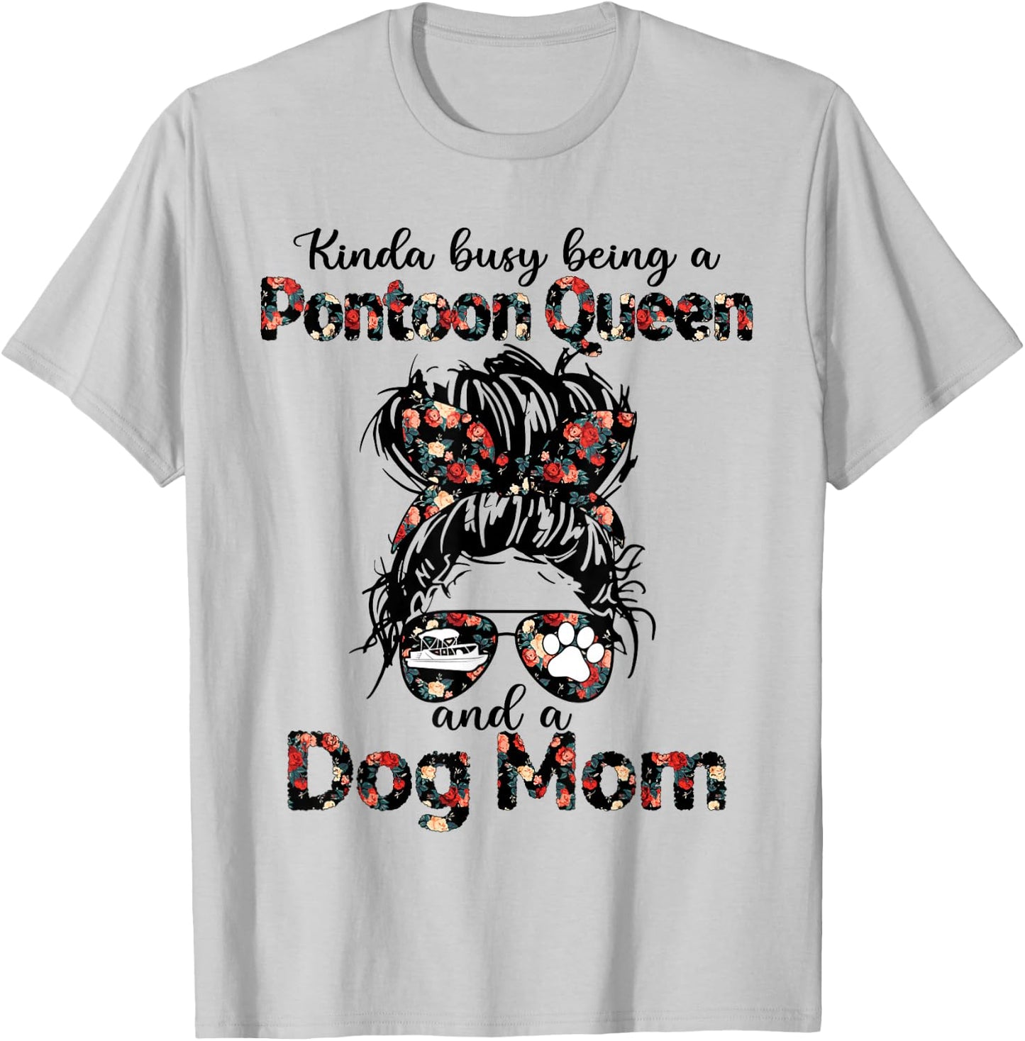 Kinda busy being a Pontoon queen and a dog mom T-Shirt - T-Shirt | Ash