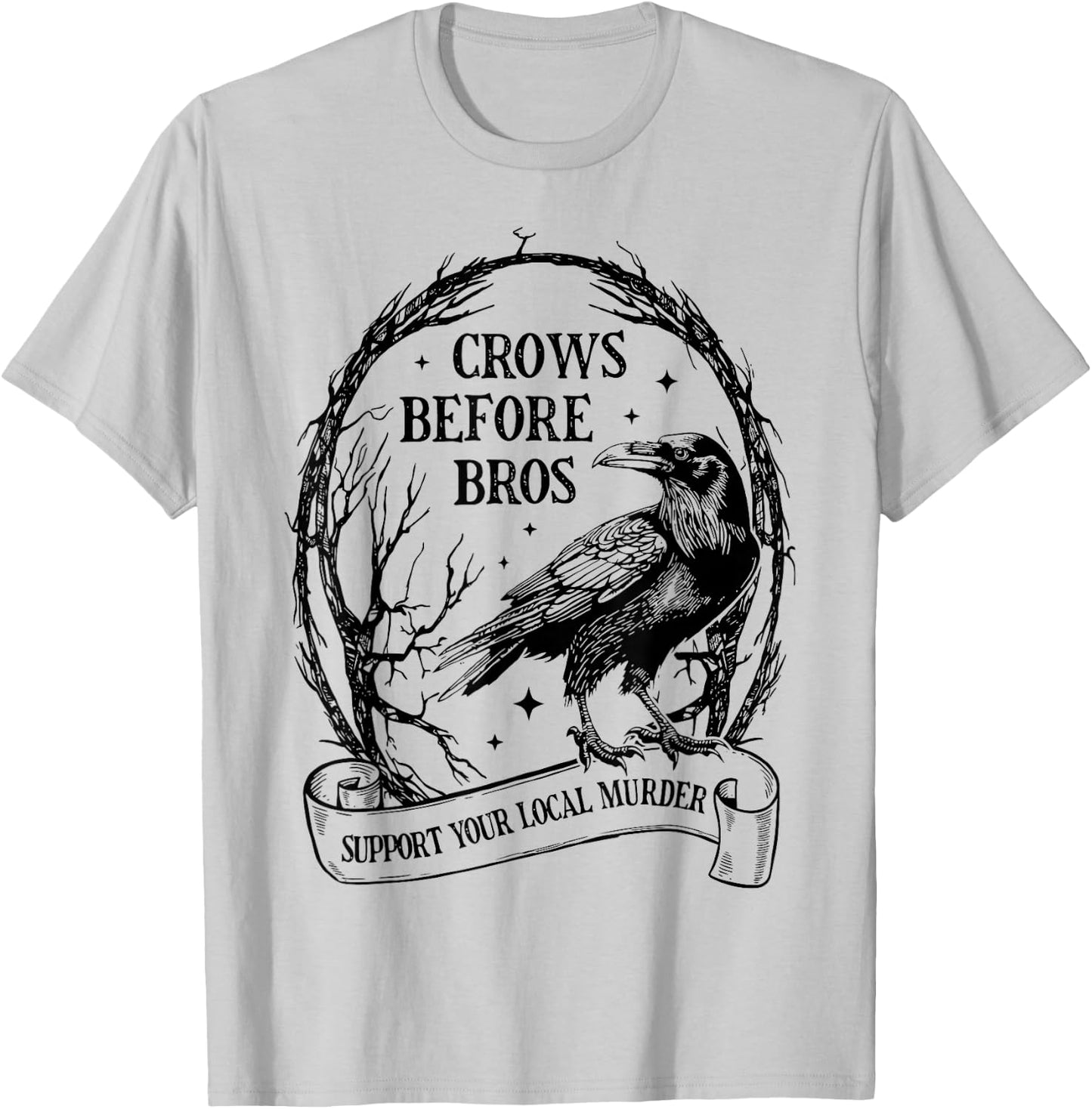 Crows Before Bros Support Your Local Murder Funny Halloween T-Shirt - T-Shirt | Ash