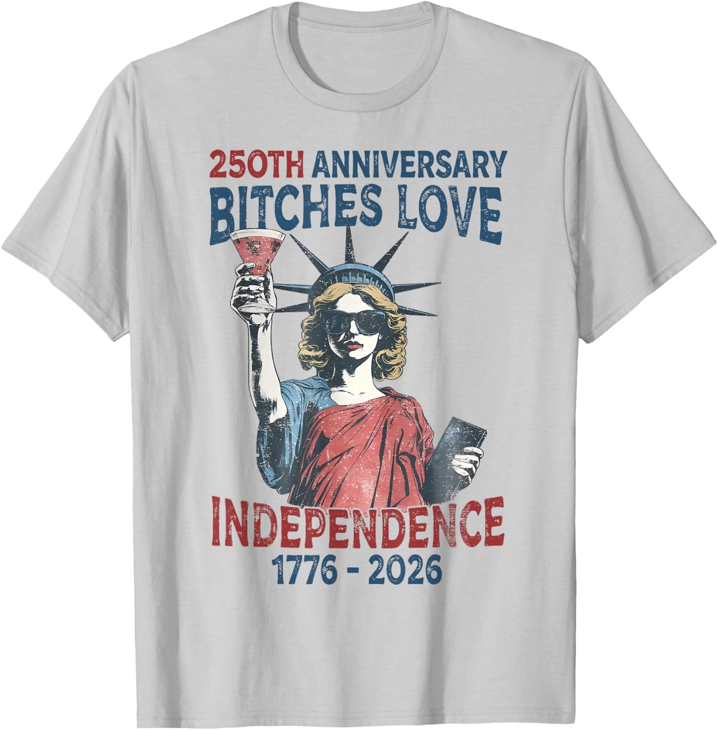 250th Anniversary Bitches Love Independence Day 4th of July T-Shirt - T-Shirt | Ash
