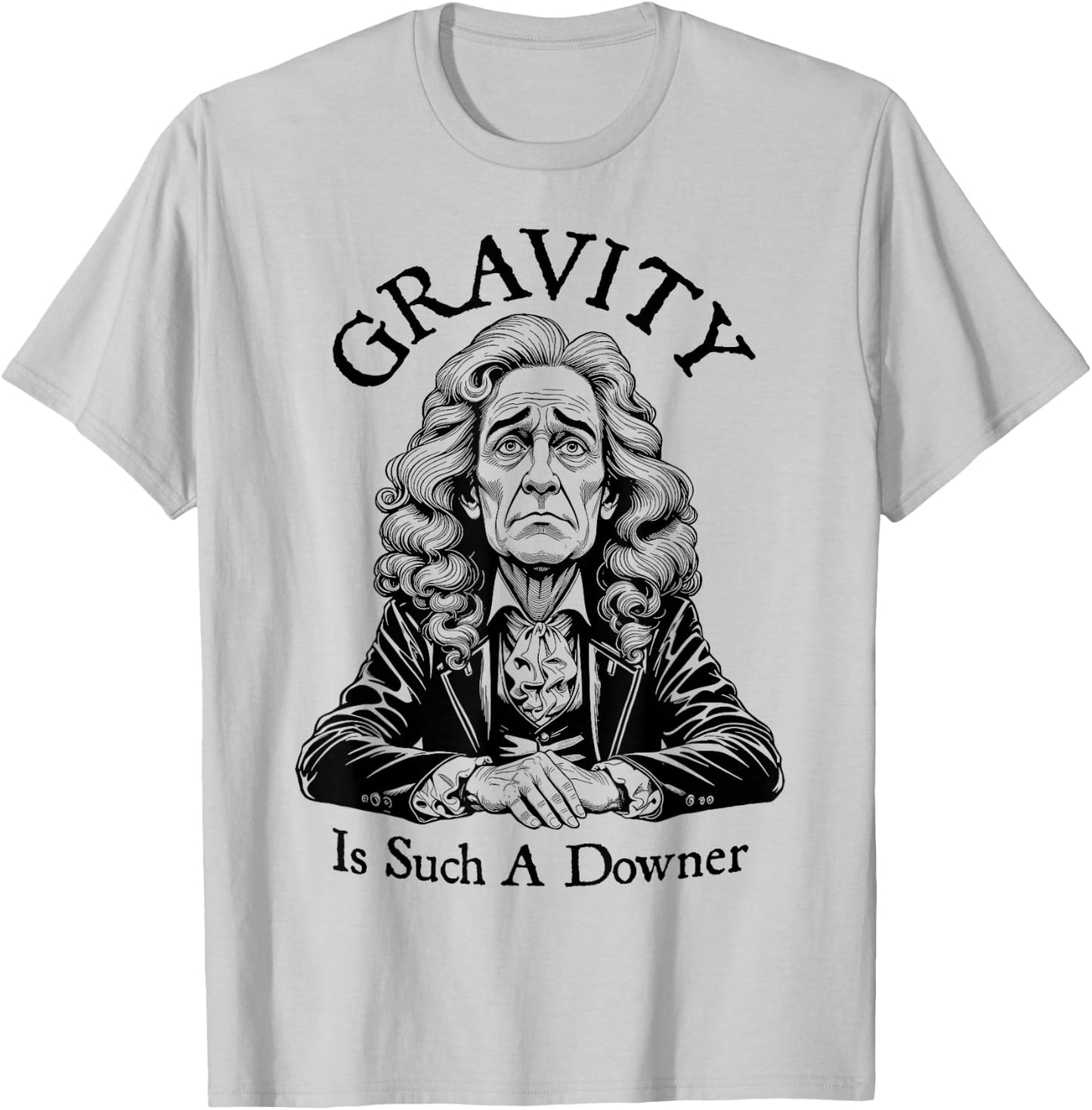 Gravity Is Such A Downer Sad Isaac Newton Physics Science T-Shirt - T-Shirt | Ash