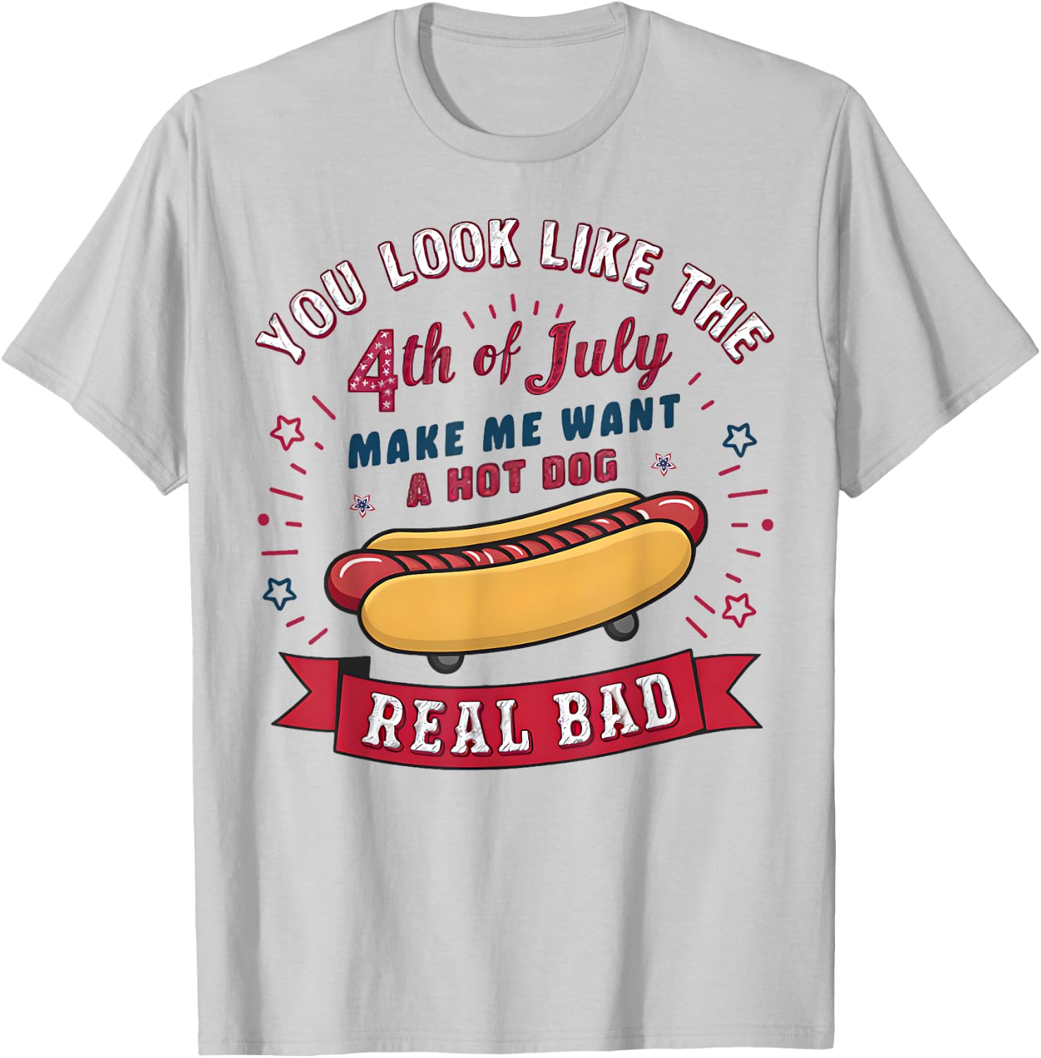 You Look Like The 4th Of July Makes Me Want HotDog Real Bad Women Kids T-Shirt - T-Shirt | Ash