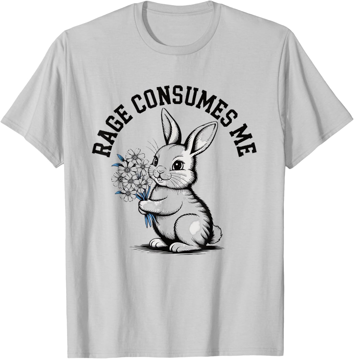 Rage Consumes Me Humorous Bunny With Flowers Meme Irony T-Shirt - T-Shirt | Ash