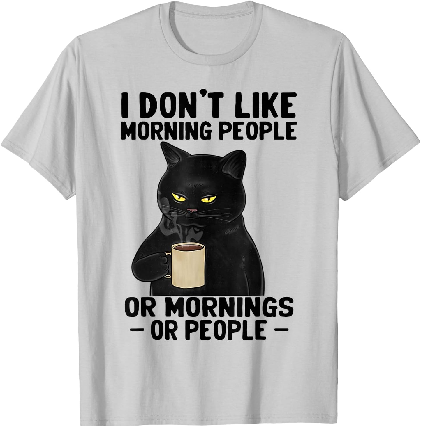 I Don't Like Morning People Or Mornings Or People T-Shirt - T-Shirt | Ash